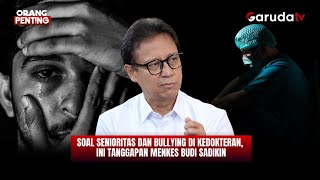 Budaya Senioritas dan Bullying Mengakar di Kedokteran, Ini Kata Menkes Budi Sadikin | ORANG PENTING