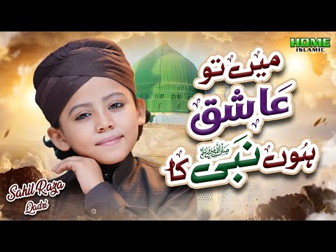 New Naat 2026 Mein To Ashiq Hoon Nabi Ka Sahil Raza Qadri Official Video Home Islamic 