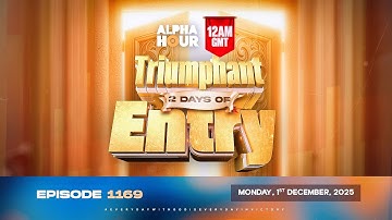 ALPHA HOUR EPISODE 1169 || 2 DAYS OF TRIUMPHANT ENTRY || MONDAY, 1st DECEMBER 2025