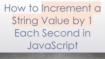 How to Increment a String Value by 1 Each Second in JavaScript