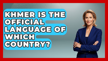 Khmer Is The Official Language Of Which Country? - Exploring Southeast Asia