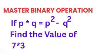 How to Solve Binary Operations | If p * q = p² − q² (Find 7 * 3)