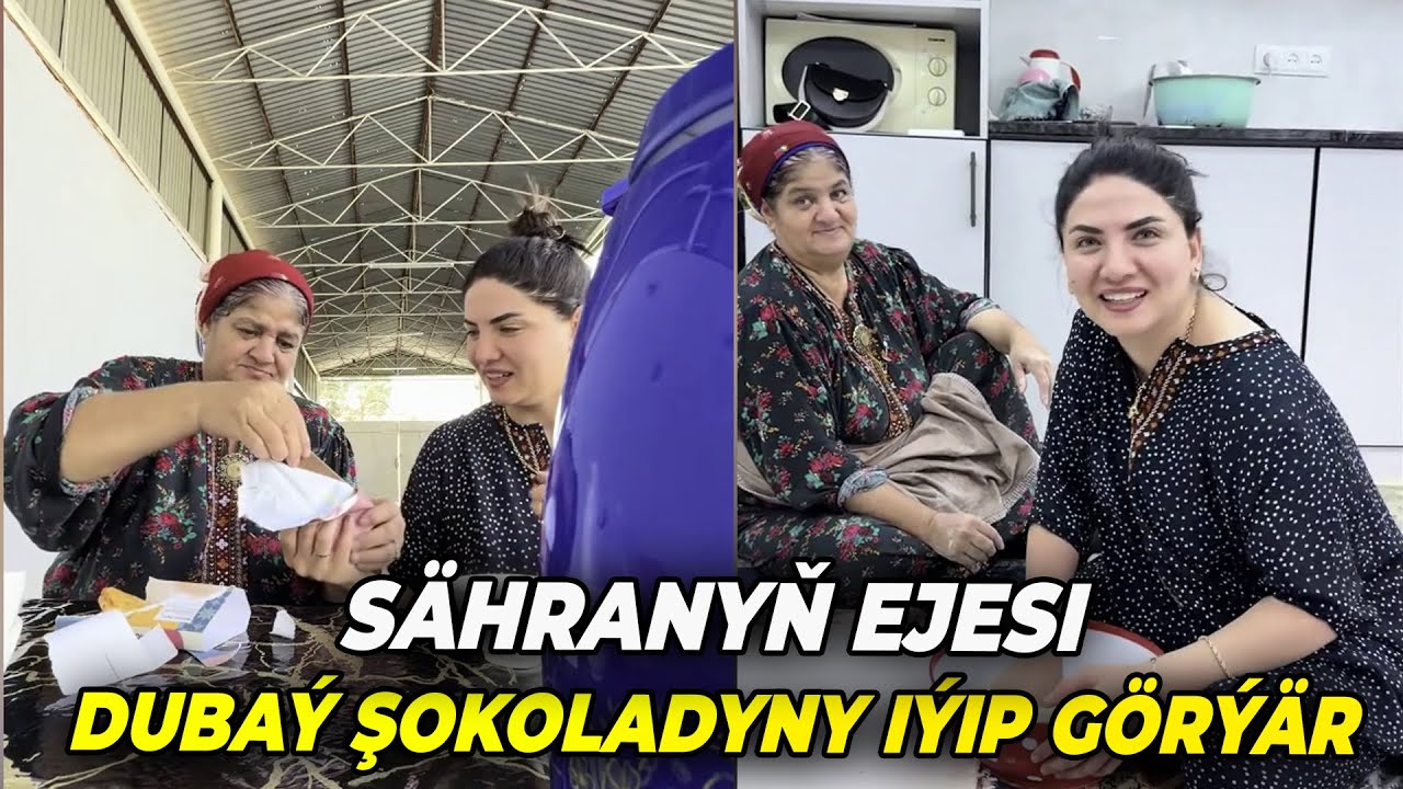 SÄHRANYŇ EJESI ILKINJI GEZEK DUBAÝ ŞOKOLAD IÝIP GÖRÝÄR