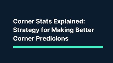 Corner Stats Explained: Strategy for Making Better Corner Predictions