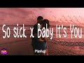 So sick x Baby It&#39;s You - Mashup (Lyrics)