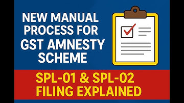 जीएसटी एमनेस्टी योजना के लिए नई मैनुअल प्रक्रिया 🔍 | SPL-01 और SPL-02 फाइलिंग की व्याख्या | धारा ...
