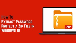 How to Extract Password Protect a Zip File in Windows 10