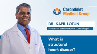 What is structural heart disease? Dr. Kapil Lotun | Carondelet Medical Group