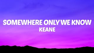 Keane - Somewhere Only We Know (Lyrics)