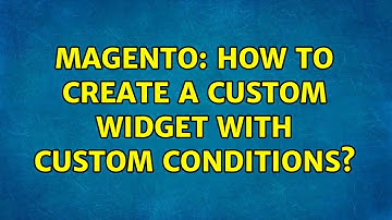 Magento: How to create a custom Widget with custom conditions? (2 Solutions!!)