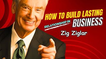 How to Build Lasting Relationships in Business | Zig Ziglar Personal Development Speech