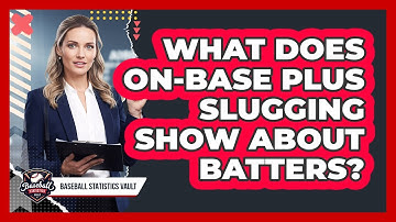 What Does On-base Plus Slugging Show About Batters?