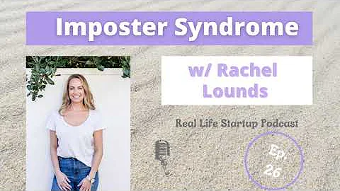 The Truth About Imposter Syndrome w/ Rachel Lounds