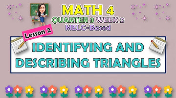 MATH 4 || QUARTER 3 WEEK 2 LESSON 2 | IDENTIFYING AND DESCRIBING TRIANGLES | MELC-BASED