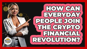 How Can Everyday People Join The Crypto Financial Revolution? - CryptoBasics360.com