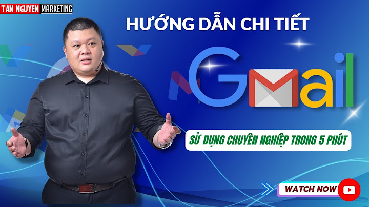 Hướng dẫn sử dụng gmail hiệu quả Informational năm 2024
