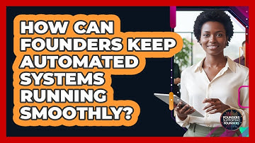 How Can Founders Keep Automated Systems Running Smoothly? - Founders Supporting Founders