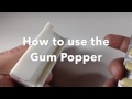 How to use the Gum Popper   1