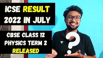 ICSE/ISC 2022 Semester 2 Result 2022 In July | CBSE Physics term 2 paper released | Breaking Update!