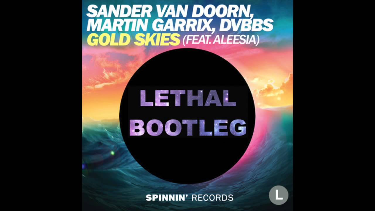 Sander van Doorn, Martin Garrix, DVBBS - Gold Skies (Lethal Bootleg)