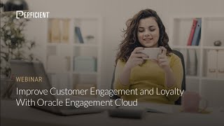 Improve Customer Engagement and Loyalty with Oracle Engagement Cloud