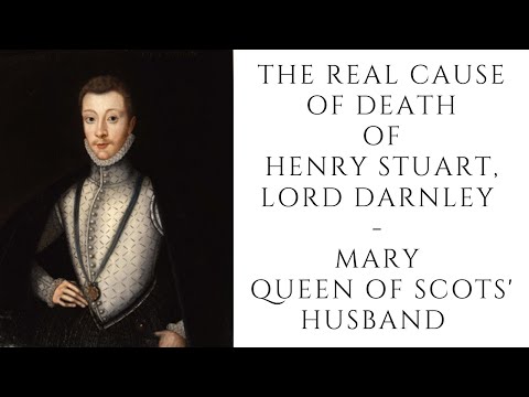 The Real Cause Of Death Of Henry Stuart, Lord Darnley  - Mary Queen Of Scots&rsquo; Husband