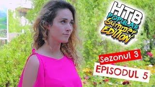 CE CAUTA EL AICI?! | S3 EP5 | HTBP SUMMER EDITION