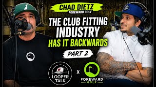 The Club Fitting Industry Has It Backwards | Bag Room | Chad Dietz | Foreward Golf Part 2