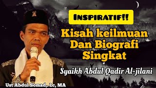 Biografi dan Kisah Keilmuan Syaikh Abdul Qadir Al-jailani || Ust Abdul Somad,. Lc, MA