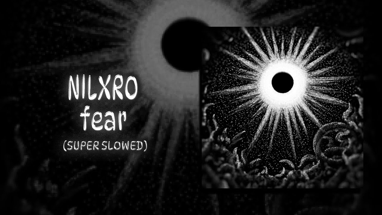 fear (Super Slowed) - NILXRO: Song Lyrics, Music Videos & Concerts