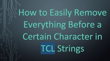 How to Easily Remove Everything Before a Certain Character in TCL Strings