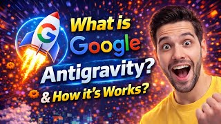 What is Google Antigravity & How it Works | Complete Beginner Guide