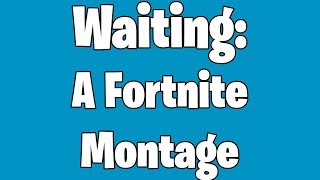 Fortnite Season 7 Montage | Waiting