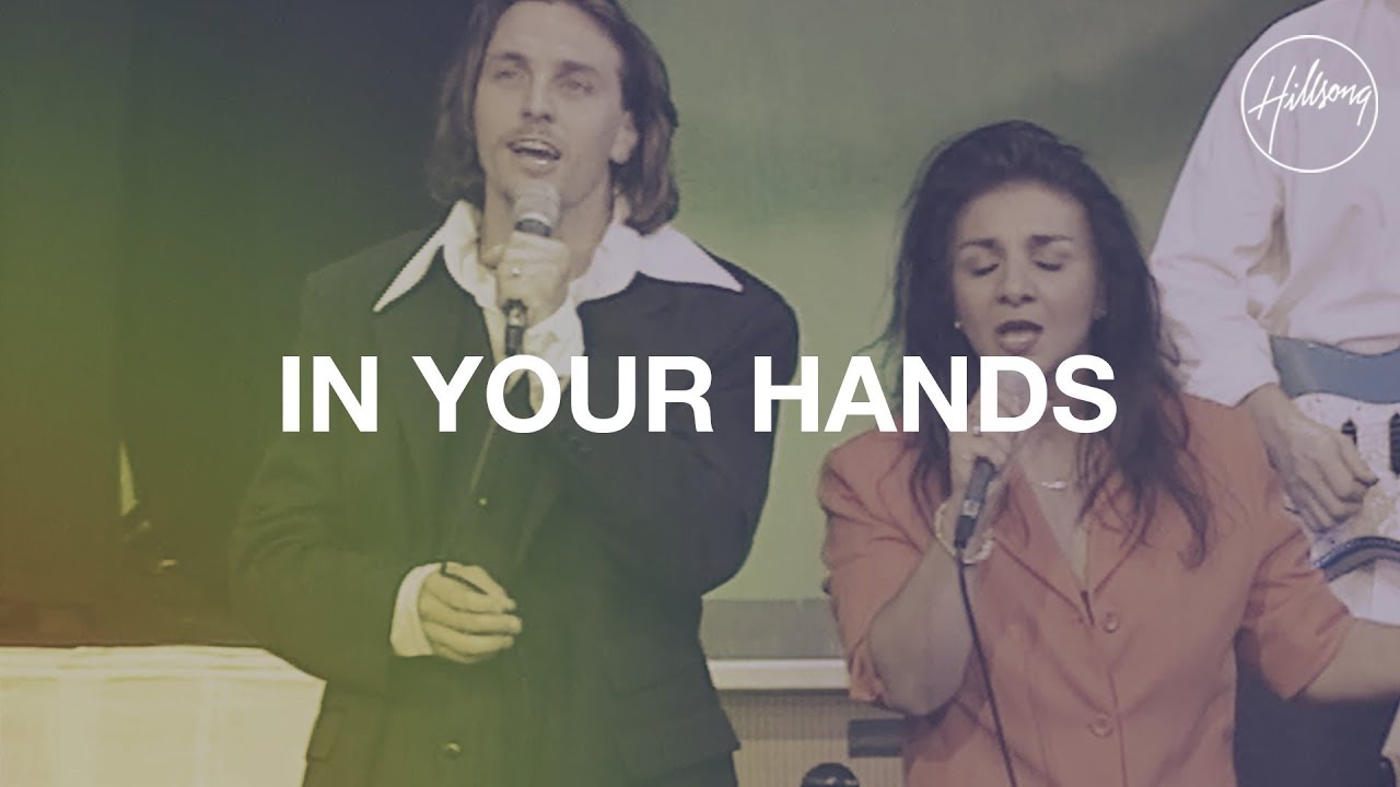 In Your Hands   Hillsong Worship