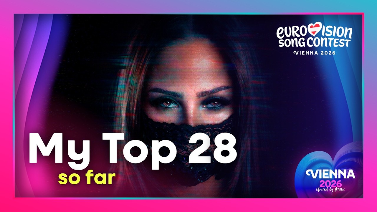 🥇 2026 Eurovision Song Contest | My Top 28 (so far) | 🗓️ 07/03/2026
