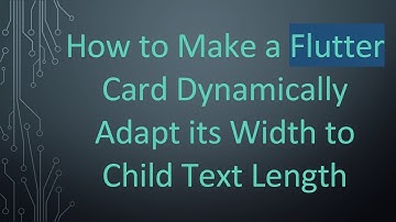 How to Make a Flutter Card Dynamically Adapt its Width to Child Text Length