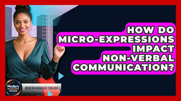How Do Micro-expressions Impact Non-verbal Communication? - Modern Manager Toolbox