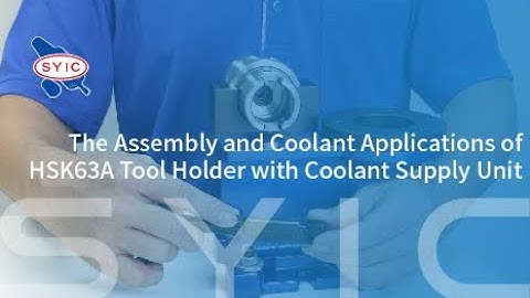 SYIC 心源 - The Assembly and Coolant Applications of HSK63A Tool Holder with Coolant Supply Unit 4K