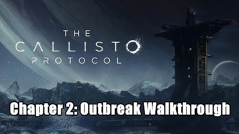 The Callisto Protocol - Chapter 2: Outbreak Walkthrough