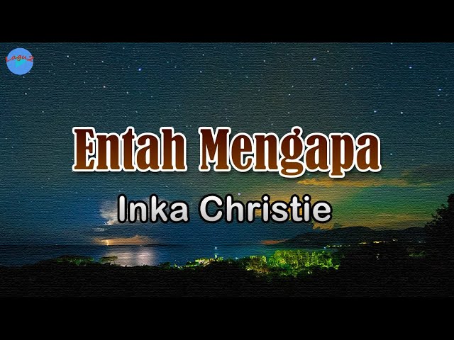 Entah Mengapa - Inka Christie (Lirik Lagu) Bolehkah kubayangkan Kehangatan mereka class=