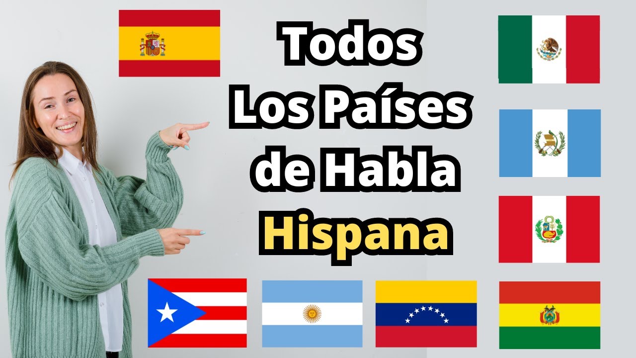 Todos Los Países de Habla Hispana - YouTube