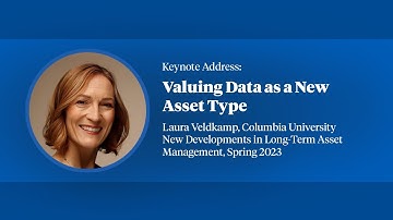2023,  Long-Term Asset Management Keynote, Laura Veldkamp, "Valuing Data as a New Asset Type"