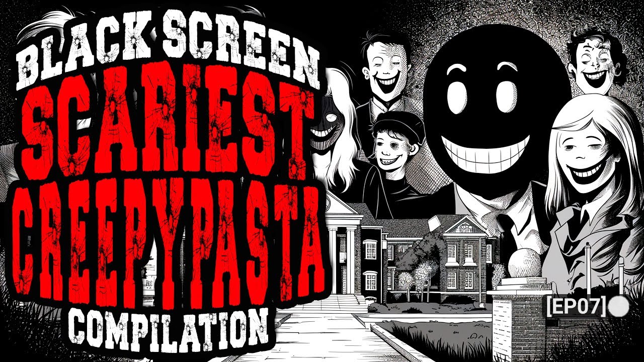 Black Screen Scariest Creepypasta Compilation [EP07] [REMASTERED]