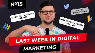 Weekly Digest #15 - Google Ad Manager Updates, New Google AdSense feature, Twitter Dofollow Links