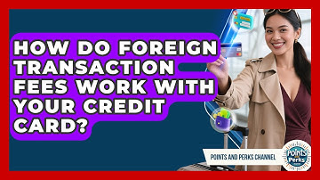 How Do Foreign Transaction Fees Work With Your Credit Card? - Points and Perks Channel