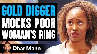 Gold Digger Mocks Poor Woman