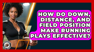 How Do Down, Distance, And Field Position Make Running Plays Effective? - Gridiron Data Digest