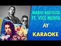 Mario Bautista + Vice Menta -  AY! (Karaoke) | Canto yo
