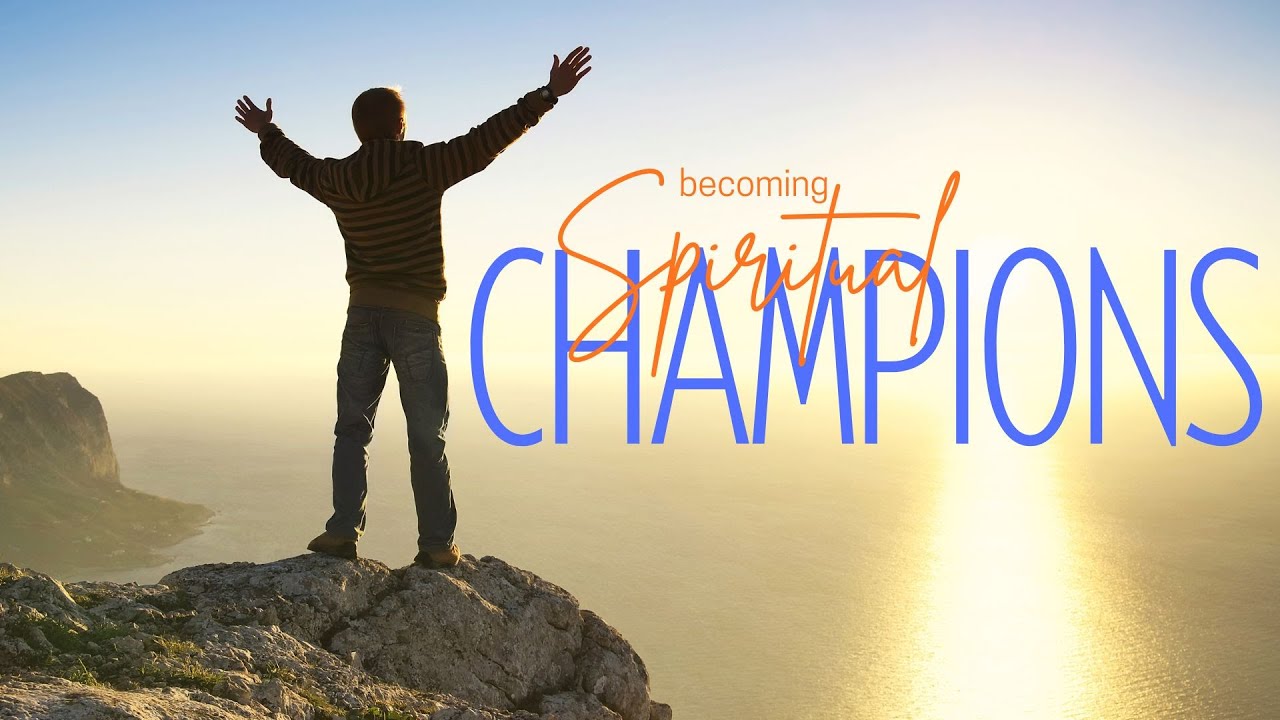 Becoming Spiritual Champions
