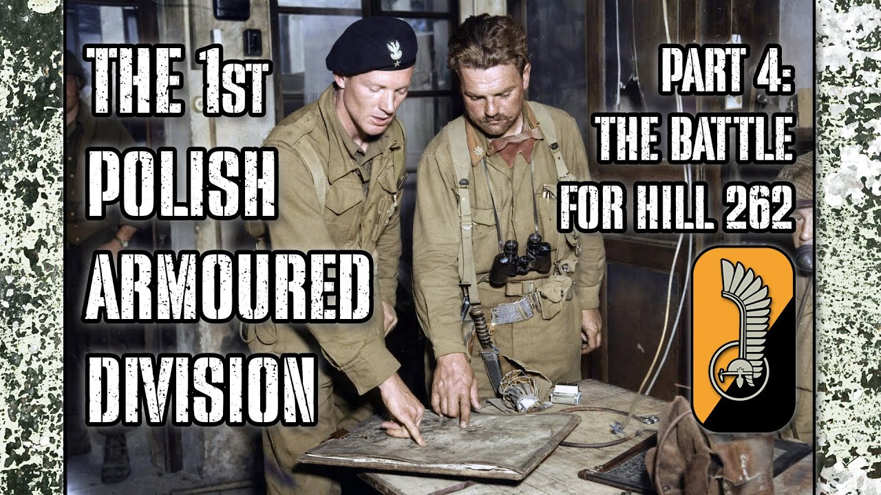 Part 4: The Battle for Hill 262 - The 1st Polish Armoured Division